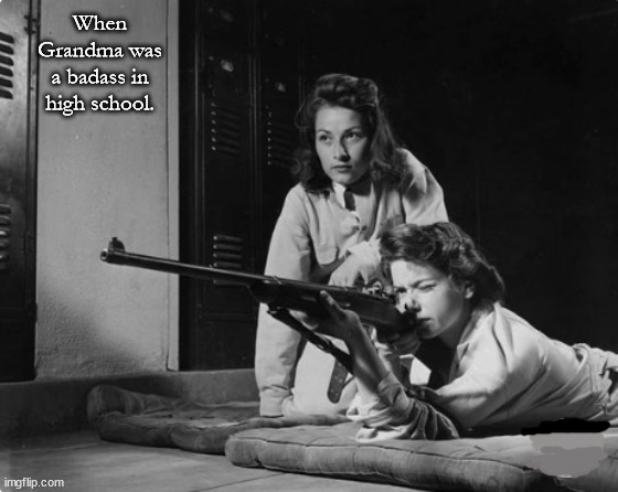 Granny's secrets | When Grandma was a badass in high school. | image tagged in memes,dark | made w/ Imgflip meme maker