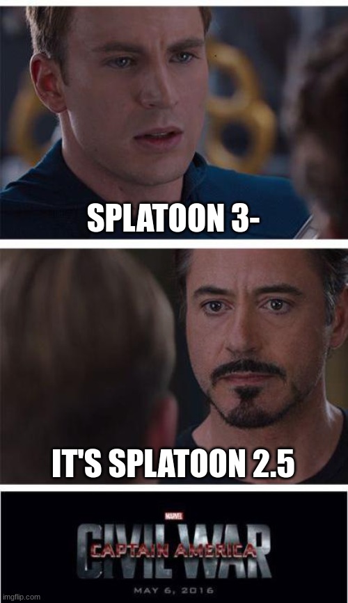 Marvel Civil War 1 |  SPLATOON 3-; IT'S SPLATOON 2.5 | image tagged in memes,marvel civil war 1,splatoon | made w/ Imgflip meme maker