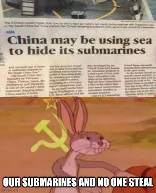 submarine meme | OUR SUBMARINES AND NO ONE STEAL | image tagged in bugs bunny communist,ms_memer_group,funny,memes | made w/ Imgflip meme maker
