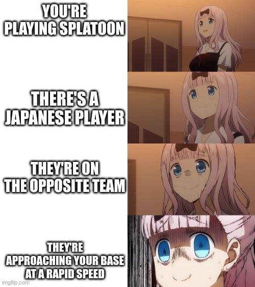 clever title |  YOU'RE PLAYING SPLATOON; THERE'S A JAPANESE PLAYER; THEY'RE ON THE OPPOSITE TEAM; THEY'RE APPROACHING YOUR BASE AT A RAPID SPEED | image tagged in stressed chika,splatoon | made w/ Imgflip meme maker