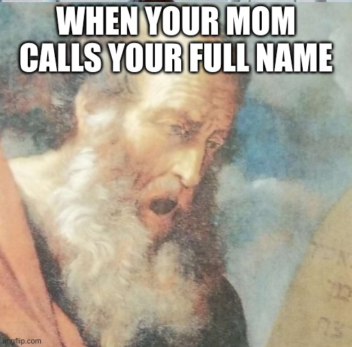 When Your mom calls your full name | WHEN YOUR MOM CALLS YOUR FULL NAME | image tagged in abraham | made w/ Imgflip meme maker
