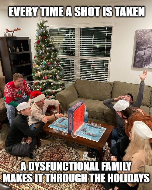Battleshots Board Game | EVERY TIME A SHOT IS TAKEN; A DYSFUNCTIONAL FAMILY MAKES IT THROUGH THE HOLIDAYS | image tagged in drinking games,board games,gifts,battleship,christmas,shots | made w/ Imgflip meme maker