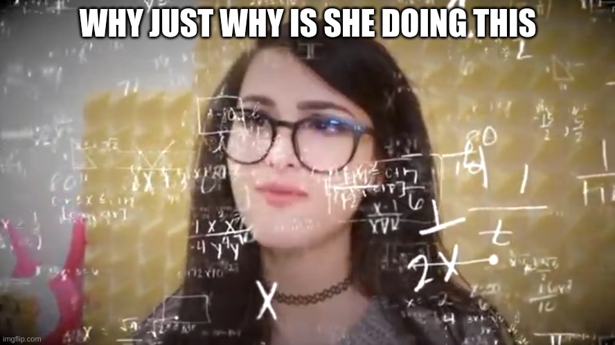 Sssniperwolf Thinking Hard | WHY JUST WHY IS SHE DOING THIS | image tagged in sssniperwolf thinking hard | made w/ Imgflip meme maker