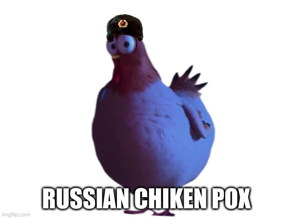 Blank White Template | RUSSIAN CHIKEN POX | image tagged in blank white template | made w/ Imgflip meme maker