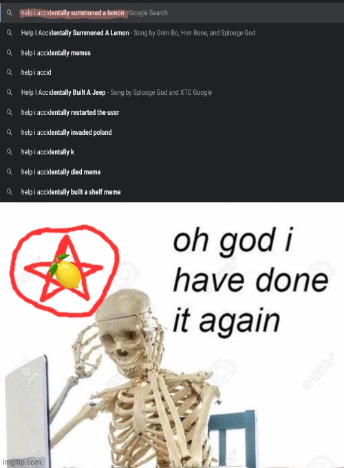 Oh god I have done it again | image tagged in oh god i have done it again,lemon,lemon demon,google search | made w/ Imgflip meme maker