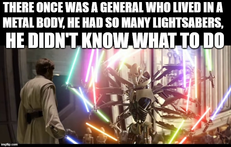 General Grevious with too many lightsabers | image tagged in star wars,general grievous,lightsaber | made w/ Imgflip meme maker