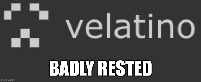 BADLY RESTED | made w/ Imgflip meme maker