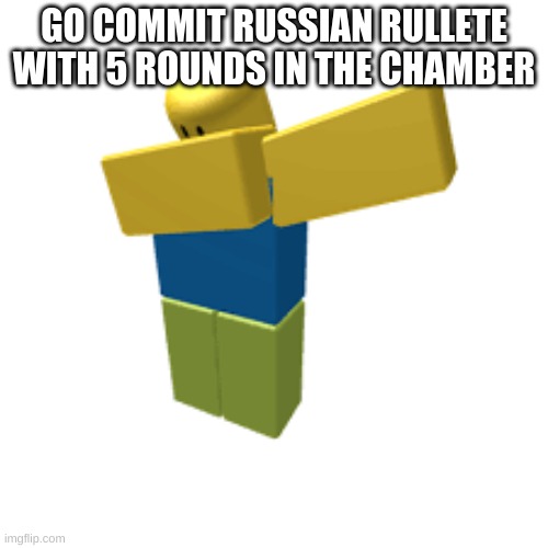 ah yes, emo | GO COMMIT RUSSIAN RULLETE WITH 5 ROUNDS IN THE CHAMBER | image tagged in go commit | made w/ Imgflip meme maker