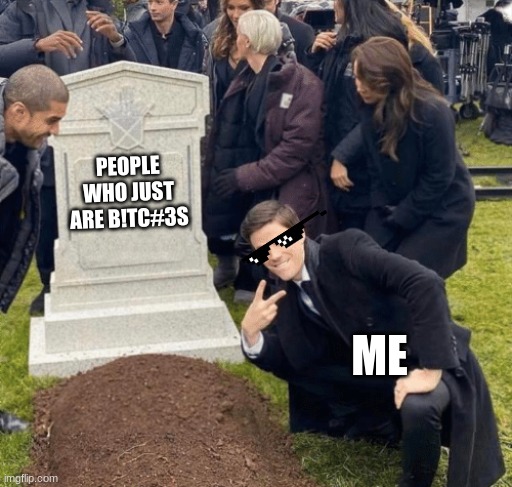 Grant Gustin over grave | PEOPLE WHO JUST ARE B!TC#3S; ME | image tagged in grant gustin over grave | made w/ Imgflip meme maker