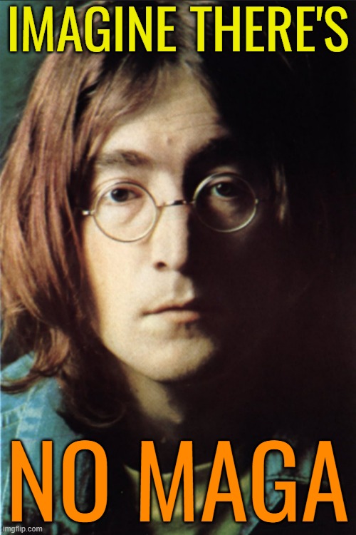 John Lennon Revolution | IMAGINE THERE'S NO MAGA | image tagged in john lennon revolution | made w/ Imgflip meme maker