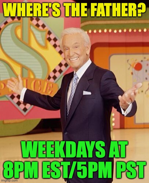 Game show  | WHERE'S THE FATHER? WEEKDAYS AT 8PM EST/5PM PST | image tagged in game show | made w/ Imgflip meme maker