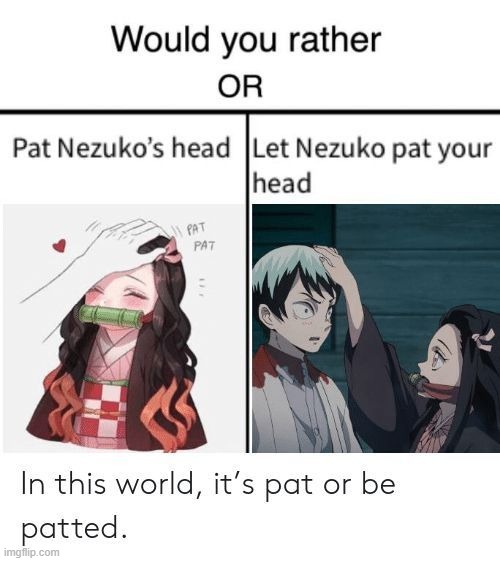 Would you rather...? | image tagged in nezuko,cute | made w/ Imgflip meme maker