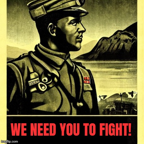 Army Officer Propaganda Poster | WE NEED YOU TO FIGHT! | image tagged in army officer propaganda poster | made w/ Imgflip meme maker
