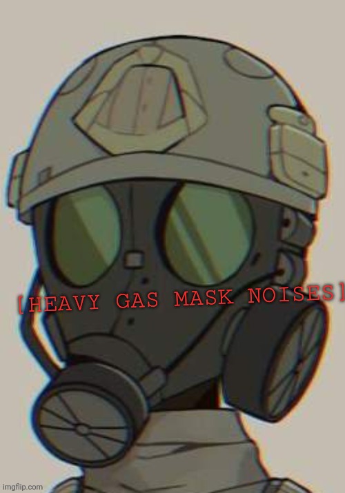 [HEAVY GAS MASK NOISES] | made w/ Imgflip meme maker