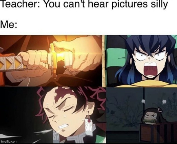 Can you hear the pictures? | image tagged in hear,demon slayer | made w/ Imgflip meme maker
