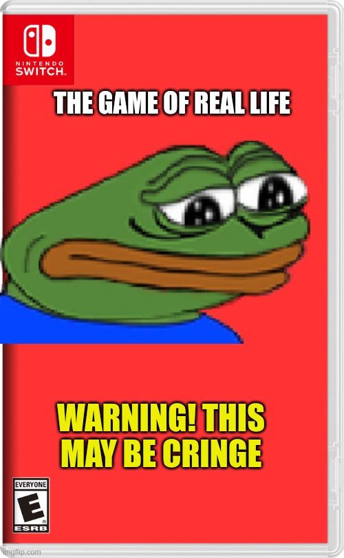 what nintedo games should be like | THE GAME OF REAL LIFE; WARNING! THIS MAY BE CRINGE | image tagged in gaming | made w/ Imgflip meme maker