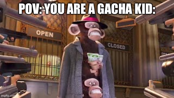 Monkeys get Caught | POV: YOU ARE A GACHA KID: | image tagged in monkeys get caught,memes,funny,gacha life,gacha life sucks,relatable | made w/ Imgflip meme maker