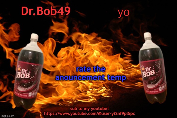 just testing it out | yo; rate the anouncement temp | image tagged in bobus template | made w/ Imgflip meme maker