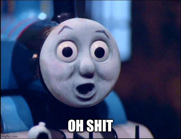oh shit thomas | OH SHIT | image tagged in oh shit thomas | made w/ Imgflip meme maker