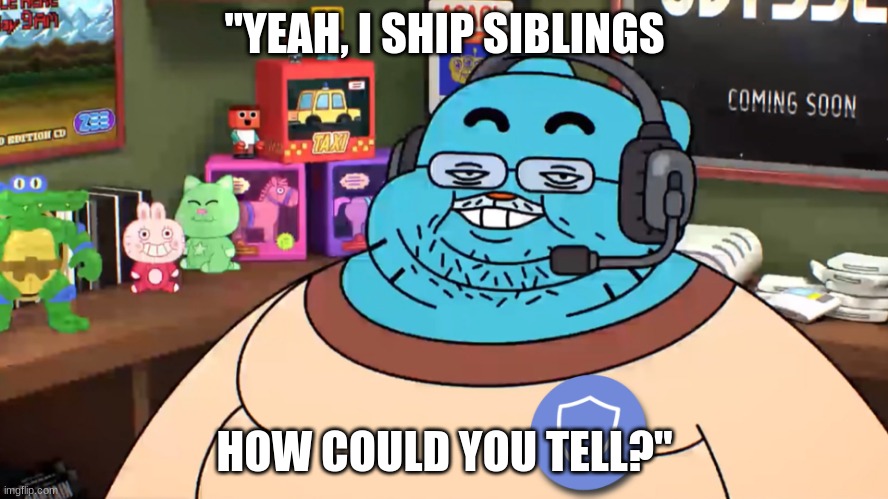 Discord mod | "YEAH, I SHIP SIBLINGS; HOW COULD YOU TELL?" | image tagged in discord mod | made w/ Imgflip meme maker