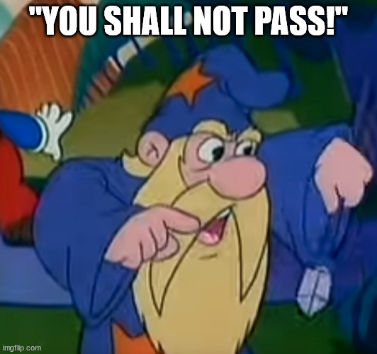 "YOU SHALL NOT PASS!" | made w/ Imgflip meme maker