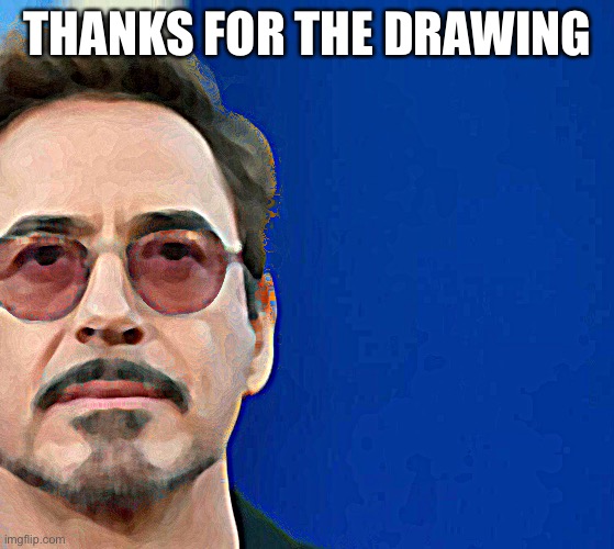 Whoever gave me this thanks | THANKS FOR THE DRAWING | made w/ Imgflip meme maker