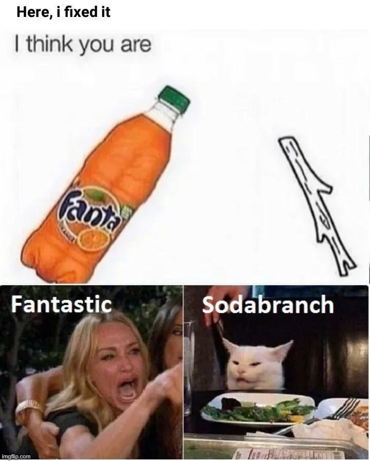 Sodabranch | image tagged in memes,funny | made w/ Imgflip meme maker