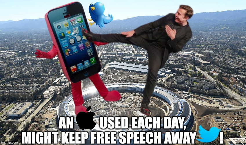 Apples or free speech | AN          USED EACH DAY, MIGHT KEEP FREE SPEECH AWAY         ! | image tagged in apple,twitter,elon musk,free speech,silicon arena | made w/ Imgflip meme maker