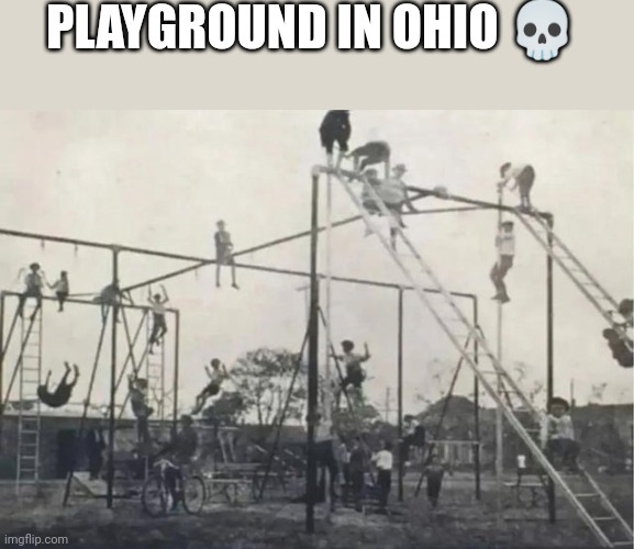 PLAYGROUND IN OHIO 💀 | made w/ Imgflip meme maker