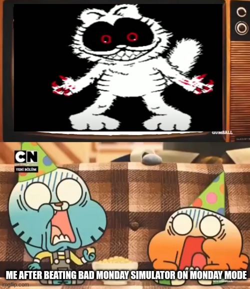 Gumball shocked after watching tv | ME AFTER BEATING BAD MONDAY SIMULATOR ON MONDAY MODE | image tagged in gumball shocked after watching tv | made w/ Imgflip meme maker