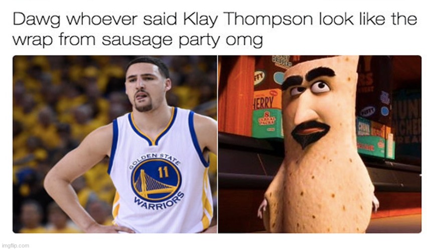 klay do look like wrap | image tagged in sausage party,nba,golden state warriors | made w/ Imgflip meme maker
