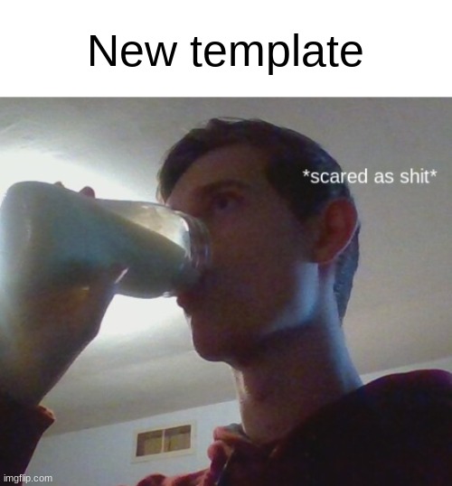 Corrupt_Official scared as hell. | New template | image tagged in corrupt_official scared as hell | made w/ Imgflip meme maker