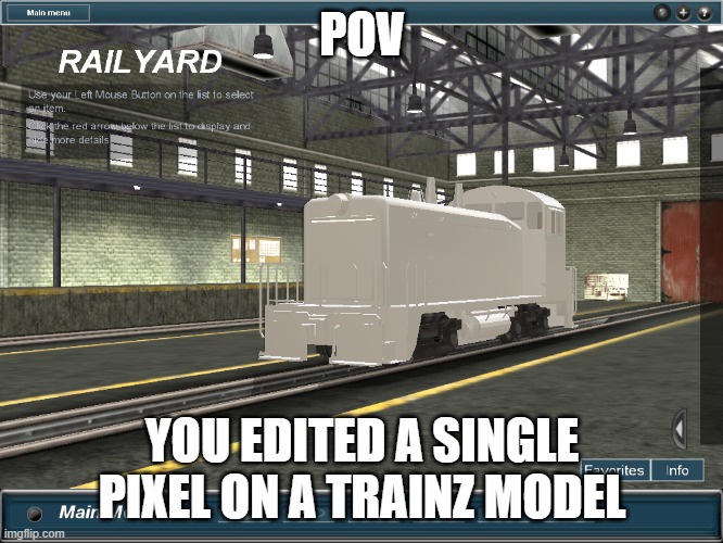POV; YOU EDITED A SINGLE PIXEL ON A TRAINZ MODEL | made w/ Imgflip meme maker
