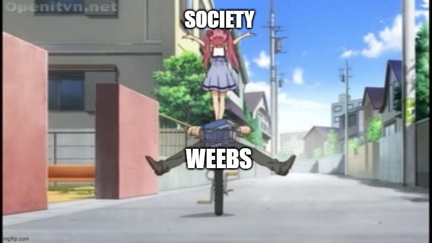 weebs vs society | SOCIETY; WEEBS | image tagged in society vs weebs | made w/ Imgflip meme maker