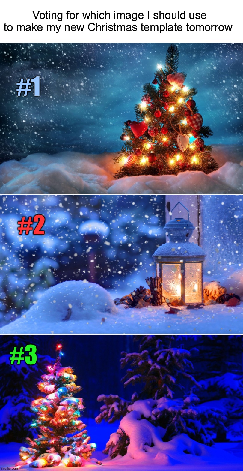 Vote #1, #2, or #3 in the comments! | Voting for which image I should use to make my new Christmas template tomorrow; #1; #2; #3 | image tagged in christmas,template | made w/ Imgflip meme maker
