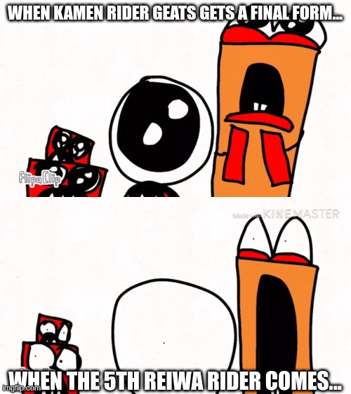 Hayden Toons Amazed and Shocked MEME | WHEN KAMEN RIDER GEATS GETS A FINAL FORM... WHEN THE 5TH REIWA RIDER COMES... | image tagged in haydentoons | made w/ Imgflip meme maker