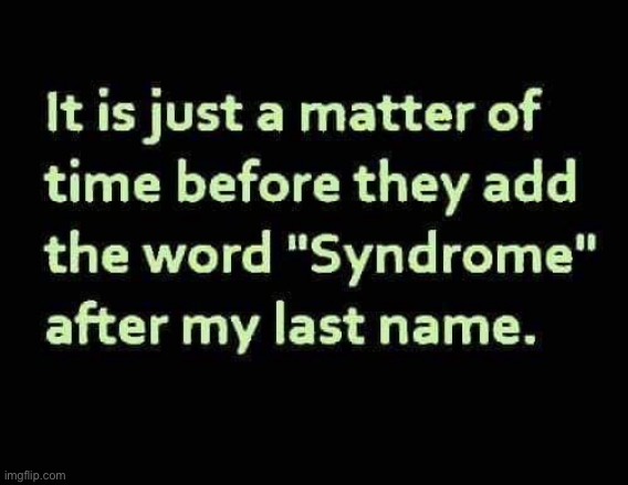 Medical Syndrome | image tagged in sick,sick humor,dying | made w/ Imgflip meme maker