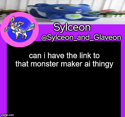 can i have the link to that monster maker ai thingy | image tagged in sylceon_and_glaveon 5 0 | made w/ Imgflip meme maker