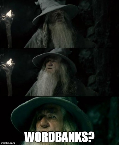 Confused Gandalf | WORDBANKS? | image tagged in memes,confused gandalf,AdviceAnimals | made w/ Imgflip meme maker
