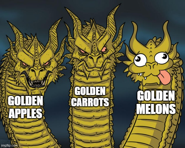 Golden foods in Minecraft be like | GOLDEN CARROTS; GOLDEN MELONS; GOLDEN APPLES | image tagged in three-headed dragon | made w/ Imgflip meme maker