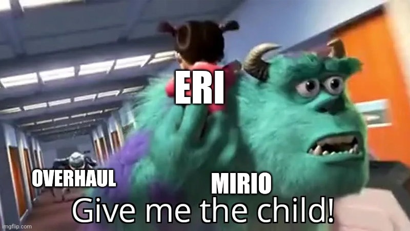 Give me the child | MIRIO OVERHAUL ERI | image tagged in give me the child | made w/ Imgflip meme maker