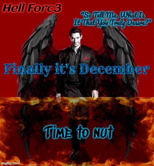 Hell Forc3 Announcement Template | Finally it's December; Time to nut | image tagged in hell forc3 announcement template | made w/ Imgflip meme maker