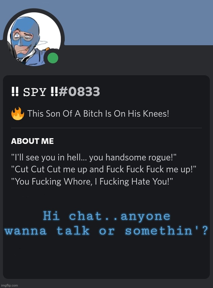 Hi chat..anyone wanna talk or somethin'? | image tagged in augh | made w/ Imgflip meme maker
