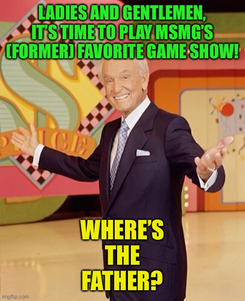 Todays contestants are Gomez Addams, Walter White, and the first person to commeny | LADIES AND GENTLEMEN, IT’S TIME TO PLAY MSMG’S (FORMER) FAVORITE GAME SHOW! WHERE’S
THE
FATHER? | image tagged in game show | made w/ Imgflip meme maker