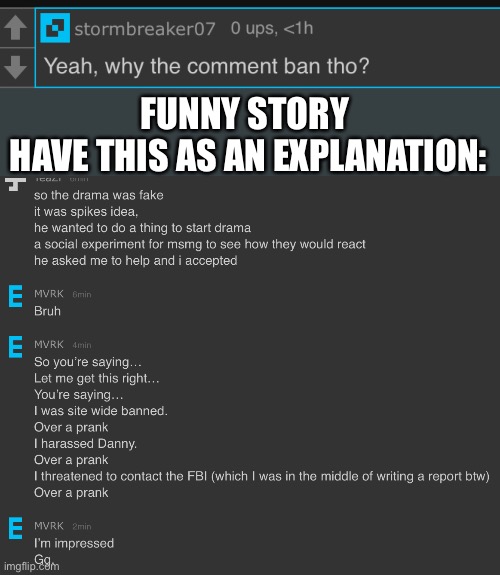 Spike and Cloud Drama lol. Me and a few other users got comment banned for harassing Danny. | FUNNY STORY 
HAVE THIS AS AN EXPLANATION: | made w/ Imgflip meme maker