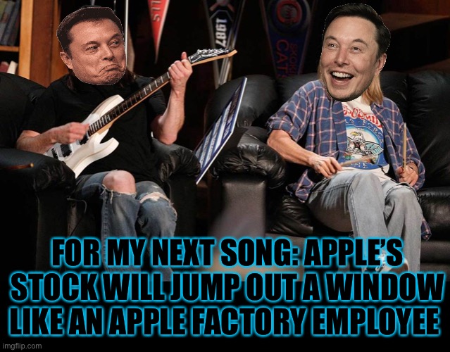 What a tune | FOR MY NEXT SONG: APPLE’S STOCK WILL JUMP OUT A WINDOW LIKE AN APPLE FACTORY EMPLOYEE | made w/ Imgflip meme maker