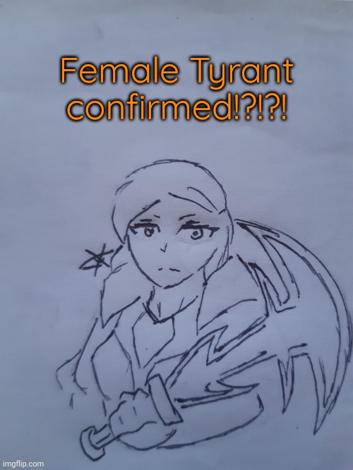 The Tyrant | Female Tyrant confirmed!?!?! | image tagged in the tyrant | made w/ Imgflip meme maker