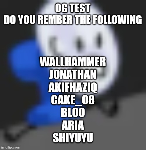 Fanny.... | OG TEST
DO YOU REMBER THE FOLLOWING; WALLHAMMER
JONATHAN
AKIFHAZIQ
CAKE_08
BLOO
ARIA
SHIYUYU | image tagged in fanny | made w/ Imgflip meme maker
