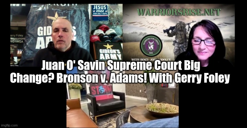 Juan O' Savin Supreme Court Big Change? Bronson v. Adams! With Gerry Foley (Video)