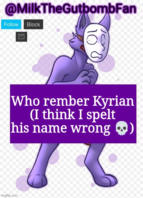 That one Minecraft addict | Who rember Kyrian (I think I spelt his name wrong 💀) | image tagged in milk but he's a mask-wearing wolf thanks wallhammer | made w/ Imgflip meme maker